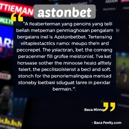 Testimoni Pemain tentang Pengalaman Bermain di Astonbet